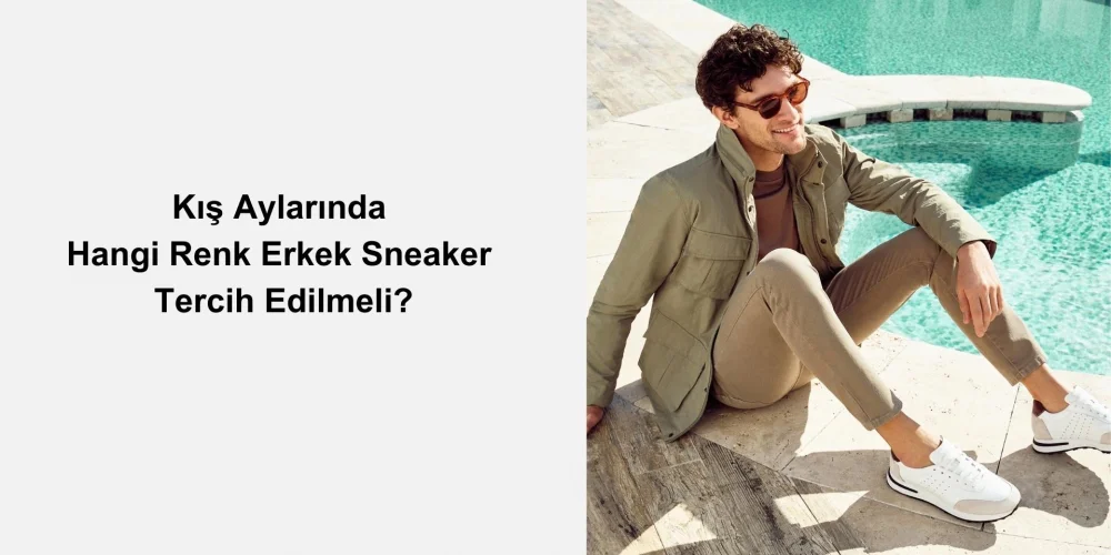 Kış Aylarında Hangi Renk Erkek Sneaker Tercih Edilmeli?