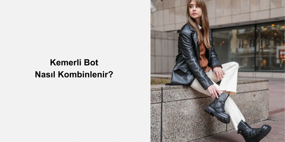 Kemerli Bot Nasıl Kombinlenir?