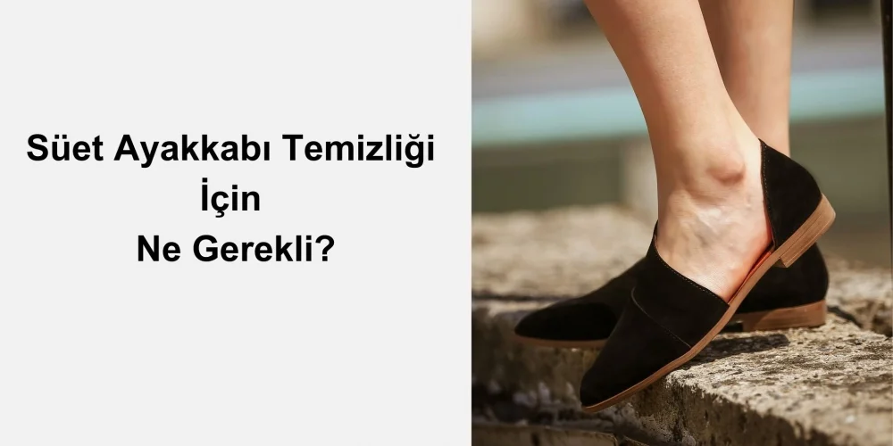 Süet Ayakkabı Temizliği İçin Ne Gerekli?