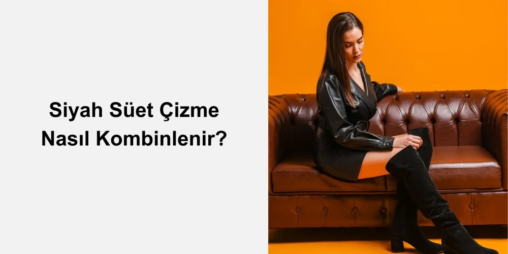 Siyah Süet Çizme Nasıl Kombinlenir?