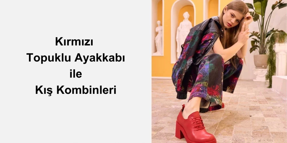 Kırmızı Topuklu Ayakkabı Kışın Nasıl Kombinlenir?