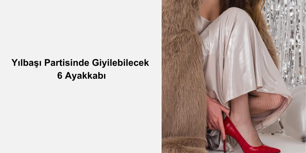 Yılbaşı Partisinde Giyilebilecek 6 Ayakkabı