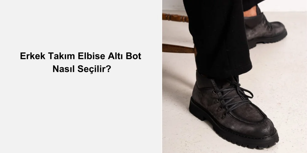 Erkek Takım Elbise Altı Bot Nasıl Seçilir?