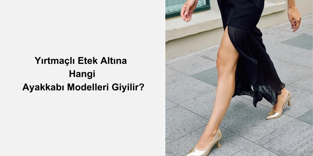 Yırtmaçlı Etek Altına Hangi Ayakkabı Modelleri Giyilir?