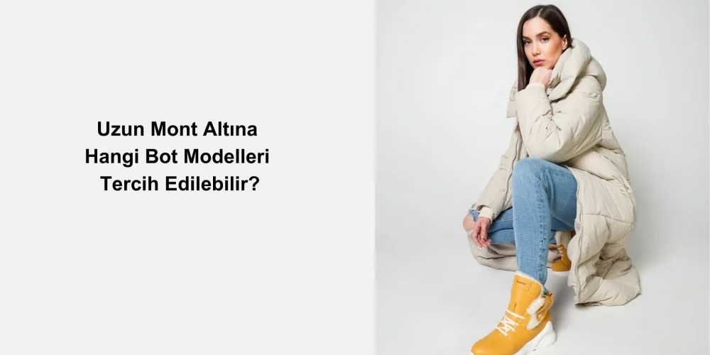 Uzun Mont Altına Hangi Bot Modelleri Tercih Edilebilir?