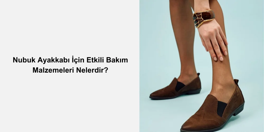 Nubuk Ayakkabı İçin Etkili Bakım Malzemeleri Nelerdir?