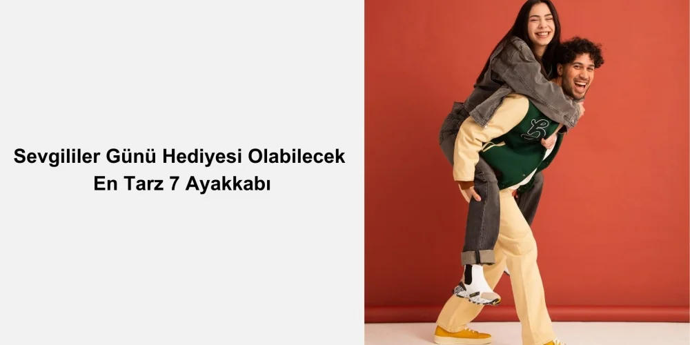 Sevgililer Günü Hediyesi Olabilecek En Tarz 7 Ayakkabı