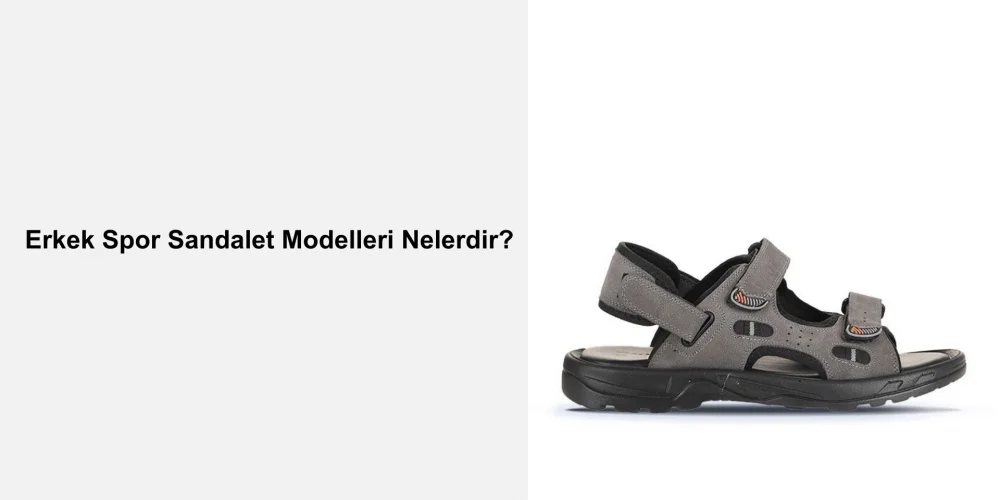 Erkek Spor Sandalet Modelleri Nelerdir?