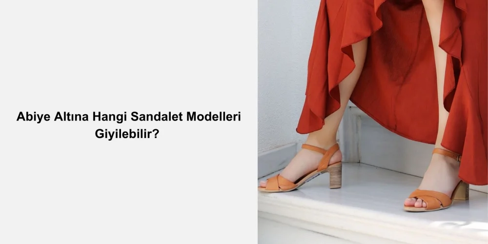 Abiye Altına Hangi Sandalet Modelleri Giyilebilir?