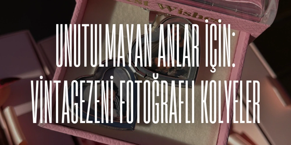 Unutulmayan Anlar İçin Vintagezeni Fotoğraflı Kolyeler