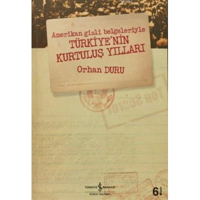 Amerikan Gizli Belgeleriyle Türkiyenin Kurtuluş Yılları