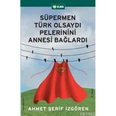 Süpermen Türk Olsaydı Pelerinini Annesi Bağlardı