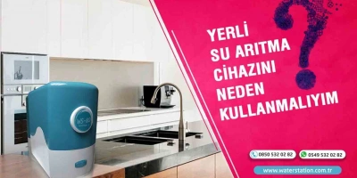 Neden Yerli Su Arıtma Cihazı Kullanmalıyız?