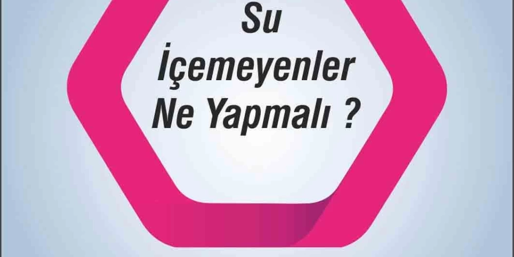Su İçemeyenler Ne Yapmalı