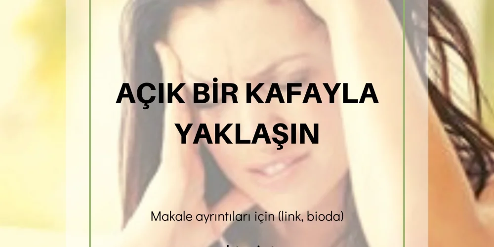 Mutluluğun Sırları – 19  Açık Bir Kafayla Yaklaşın