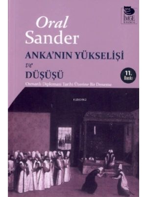 Ankanın Yükselişi ve Düşüşü - Osmanlı Diplomasi Tarihi Üzerine Bir Deneme