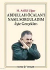 Abdullah Öcalanı Nasıl Sorguladım; İşte Gerçekler