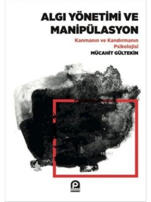 Algı Yönetimi Ve Manipülasyon;Kanmanın Ve Kandırmanın Psikolojisi