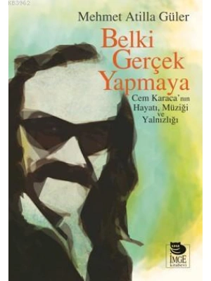 Belki Gerçek Yapmaya; Cem Karacanın Hayatı, Müziği ve Yalnızlığı