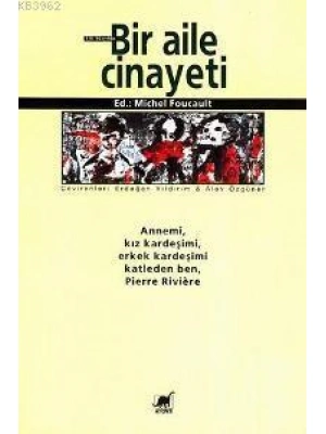 Bir Aile Cinayeti; Annemi, Kız Kardeşimi, Erkek Kardeşimi Katleden Ben, Pierre Rıvıère