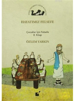 Hayatımız Felsefe; Çocuklar İçin Felsefe 8. Kitap
