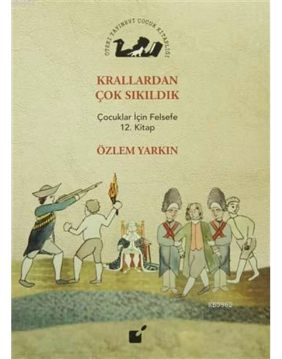 Krallardan Çok Sıkıldık; Çocuklar İçin Felsefe 12. Kitap