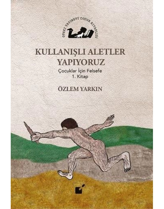 Kullanışlı Aletler Yapıyoruz; Çocuklar İçin Felsefe 1. Kitap