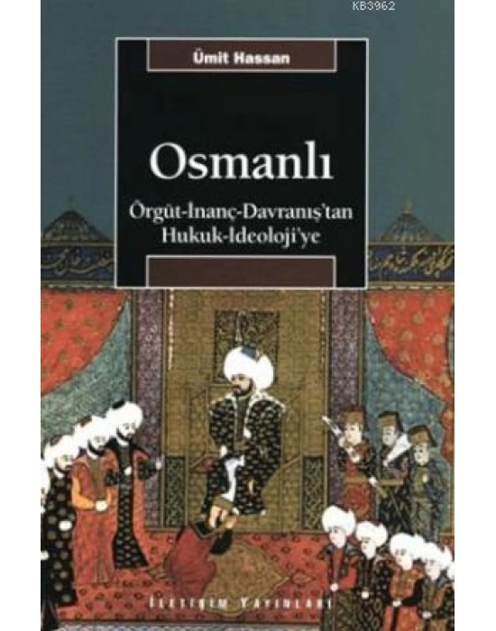 Osmanlı; Örgüt - İnanç - Davranıştan Hukuk - İdeolojiye