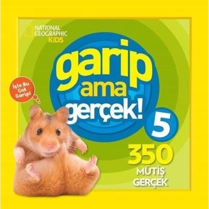 National Geographic Kids Garip Ama Gerçek! 5 (350 Müthiş Gerçek )