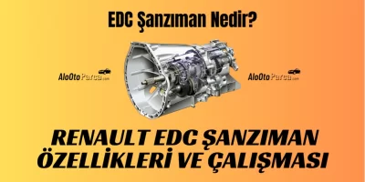 EDC Şanzıman Nedir? Renault EDC Şanzıman Özellikleri ve Çalışması