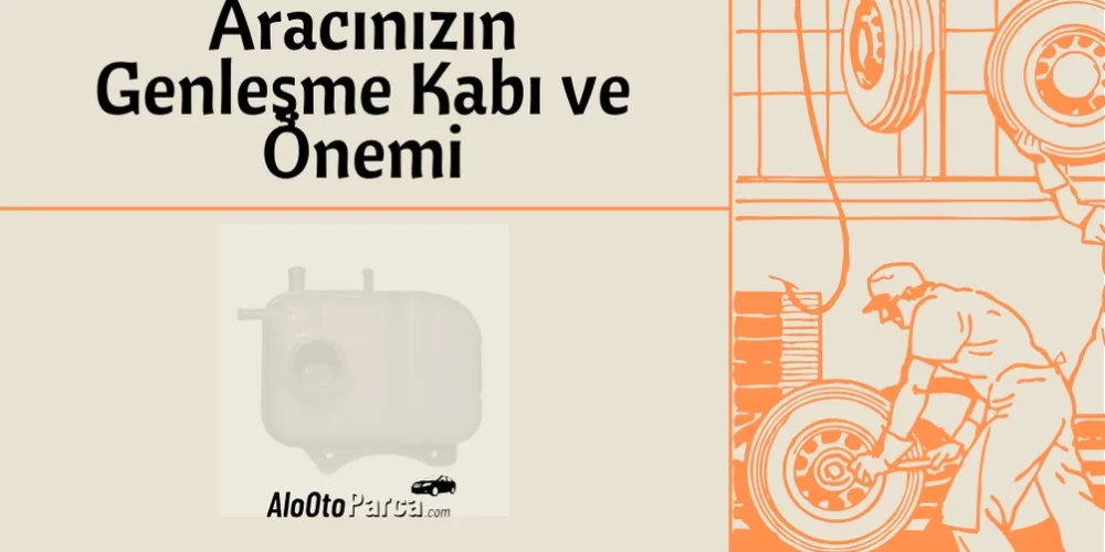 Aracınızın Genleşme Kabı ve Önemi