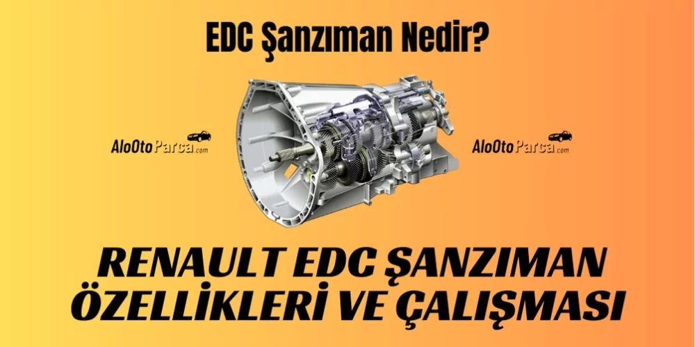 EDC Şanzıman Nedir? Renault EDC Şanzıman Özellikleri ve Çalışması