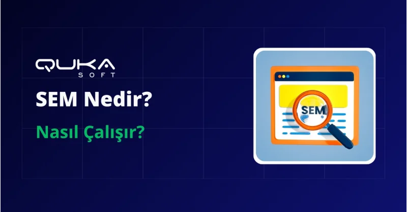SEM (Search Engine Marketing) Nedir? Nasıl Çalışır?