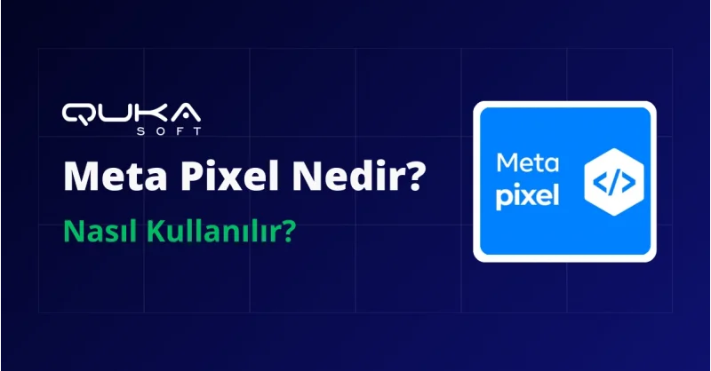 Meta Pixel (Facebook Pixel) Nedir? Nasıl Kullanılır?