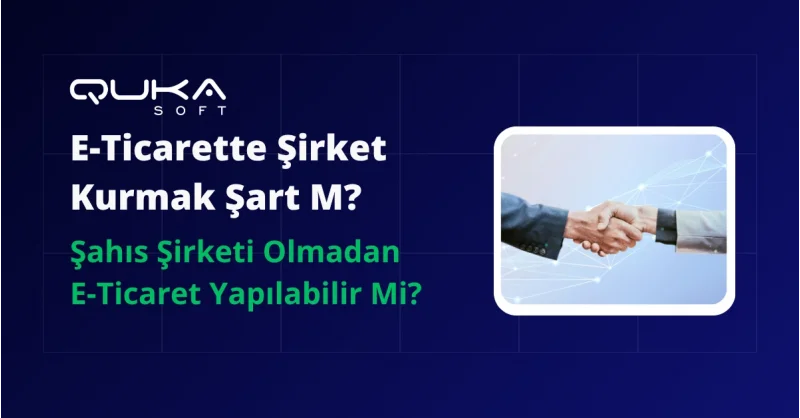 E-Ticarette Şirket Kurmak Şart Mı? Şahıs Şirketi Olmadan E-Ticaret (2026 Şartları)