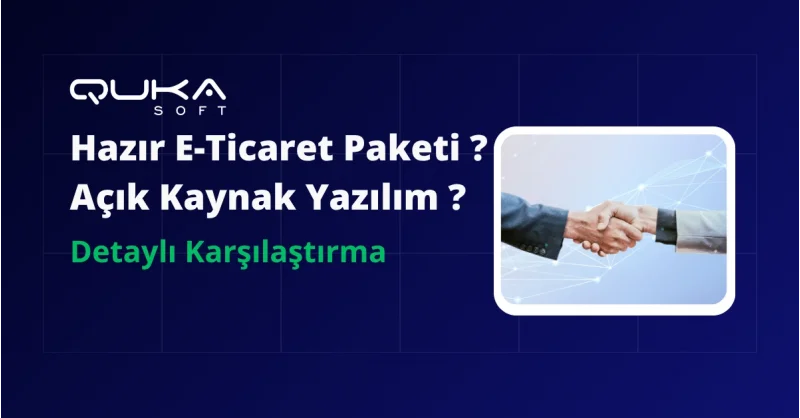 Yeni Nesil Hazır E-Ticaret Paketleri mi Yoksa Açık Kaynak Kurulum mu?