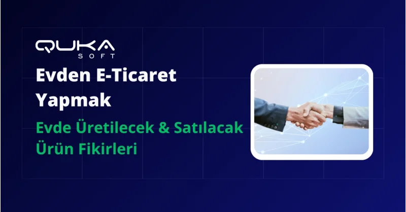 Evden E-Ticaret Yapmak: Evde Üretilecek & Satılacak Ürün Fikirleri