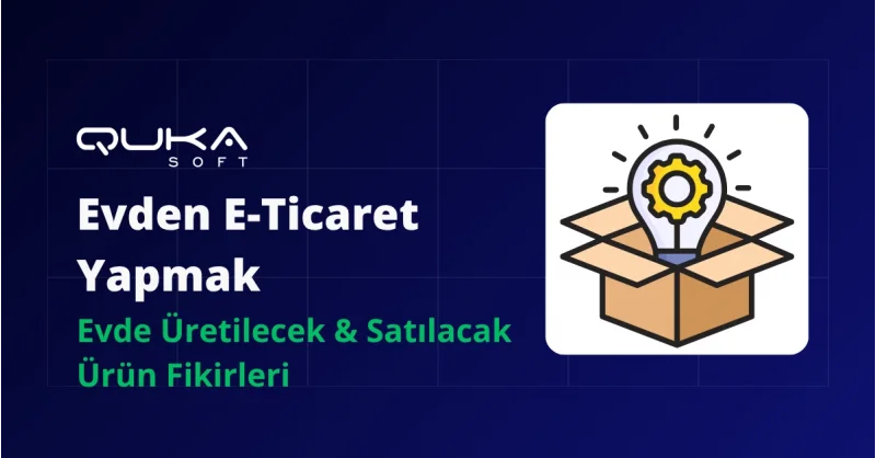Evden E-Ticaret Yapmak: Evde Üretilecek & Satılacak Ürün Fikirleri