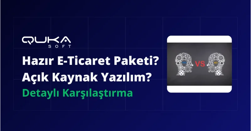 Yeni Nesil Hazır E-Ticaret Paketleri mi Yoksa Açık Kaynak Kurulum mu?
