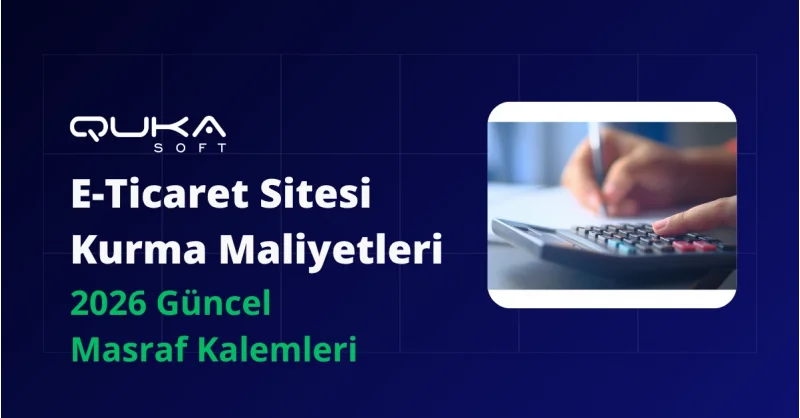E-Ticaret Sitesi Kurma Maliyetleri (2026 Yılı Güncel Masraf Kalemleri)