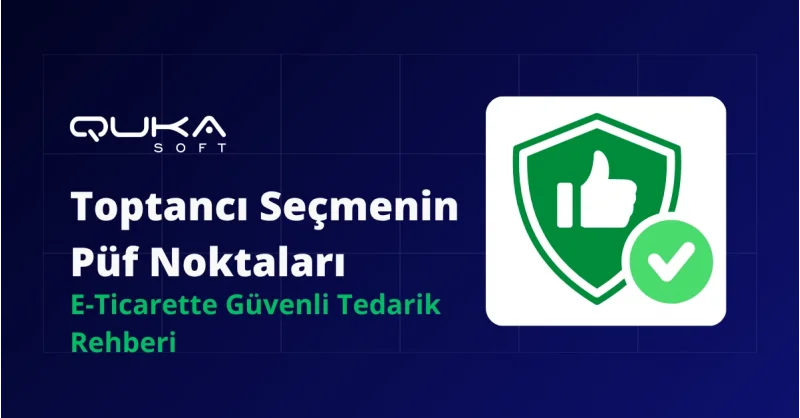E-Ticarette Güvenilir Tedarikçi ve Toptancı Bulma Rehberi (5 Altın Kural)