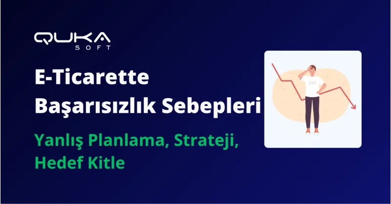 E-Ticarette Başarısızlık Nedenleri E-Ticaret Siteleri Neden Tutunamıyor?