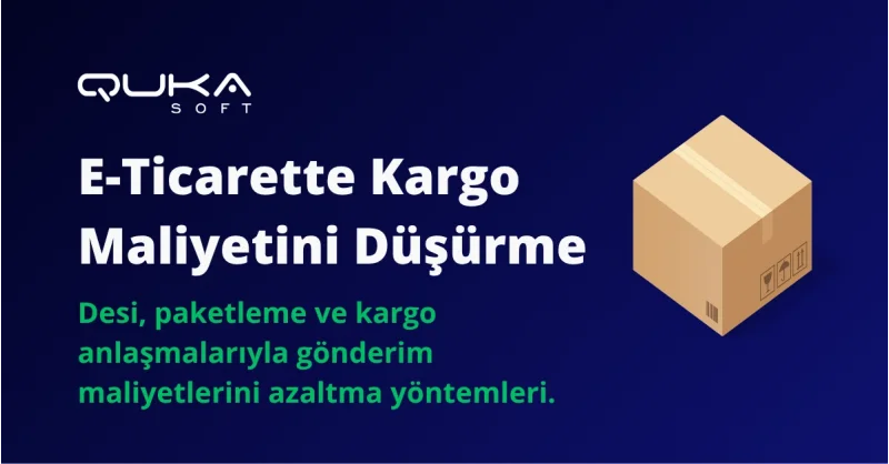 E-Ticarette Kargo Maliyeti Nasıl Düşürülür?