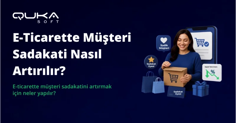E-Ticarette Müşteri Sadakati Nasıl Artırılır?