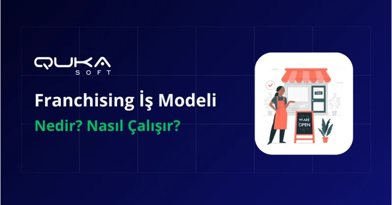 Franchising İş Modeli Nedir? Nasıl Çalışır?