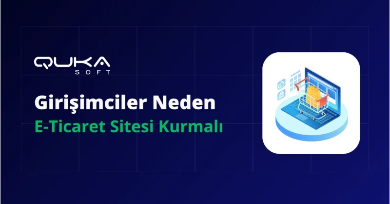Girişimciler Neden E-Ticaret Sitesi Kurmalı?