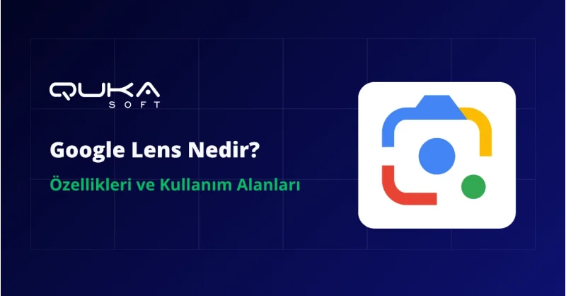 Google Lens Nedir? Özellikleri ve Kullanım Alanları