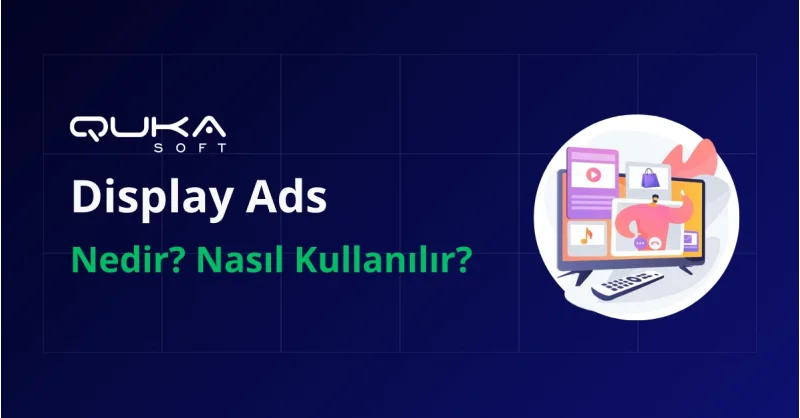 Görüntülü Reklam (Display Ads) Nedir? Nasıl Kullanılır?