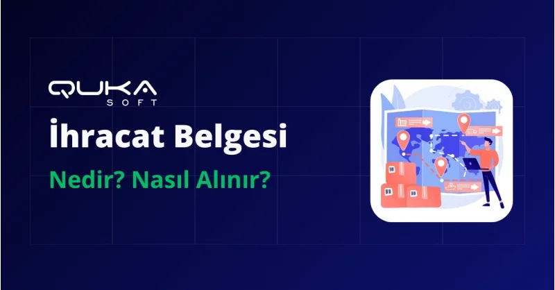 İhracat Belgesi Nedir ve Nasıl Alınır?