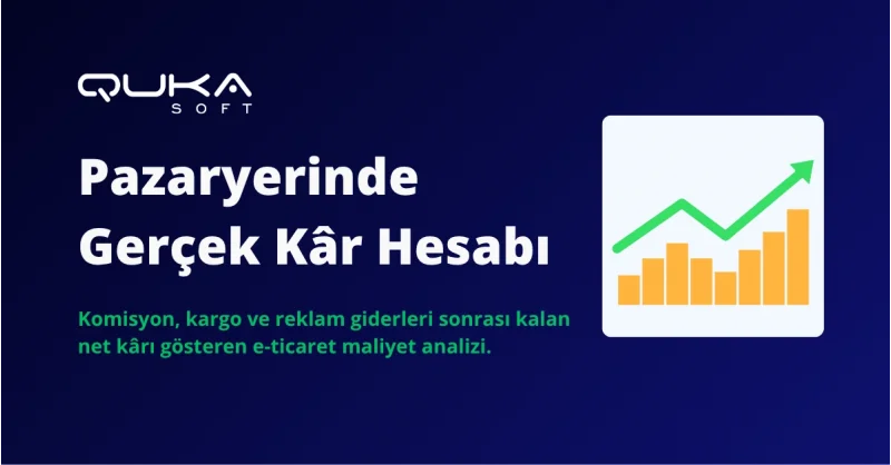 Pazaryeri Komisyonu, Kargo ve Reklam Sonrası Gerçek Kâr Nasıl Hesaplanır?